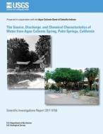 The Source, Discharge, and Chemical Characteristics of Water from Agua Caliente Spring, Palm Springs, California di Peter Martin edito da Createspace