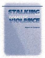 Stalking and Domestic Violence di U. S. Department of Justice edito da Createspace