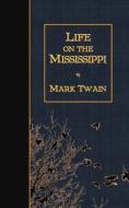Life on the Mississippi di Mark Twain edito da Createspace