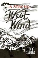 A Strong West Wind di Joey Shonka edito da Createspace