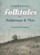The Complete and Original Norwegian Folktales of Asbj¿rnsen and Moe di Peter Christen Asbjornsen, Jorgen Moe edito da University of Minnesota Press