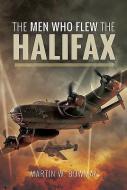 The Men Who Flew the Halifax di Martin W. Bowman edito da PEN & SWORD AVIATION