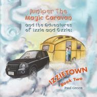 Juniper the Magic Caravan and The Adventures of Izzie and Ozzie di Paul Green edito da Austin Macauley