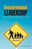 Transformational Leadership: Taking Responsibility for Successful Schools di Lola Lureen Gray edito da Essence Publishing (Canada)