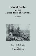 Colonial Families of the Eastern Shore of Maryland, Volume 8 di Jr Henry C. Peden, F. Edward Wright edito da Heritage Books