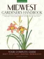 Midwest Gardener's Handbook: Illinois, Indiana, Iowa, Kansas, Michgan, Minnesota, Missouri, Nebraska, North Dakota, Ohio di Melinda Myers edito da COOL SPRINGS PR