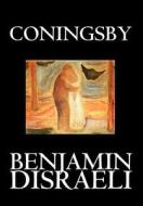 Coningsby by Benjamin Disraeli, Fiction, Classics, Psychological di Benjamin Disraeli edito da Wildside Press