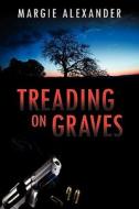 Treading On Graves di Margie Alexander edito da Wasteland Press