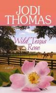 Wild Texas Rose di Jodi Thomas edito da Center Point