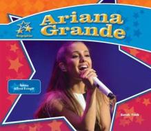 Ariana Grande:: Famous Actress & Singer di Sarah Tieck edito da BIG BUDDY BOOKS