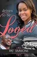 Driven to Be Loved di Pat Simmons edito da Whitaker House
