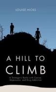 A Hill to Climb di Louise Hicks edito da Tate Publishing & Enterprises