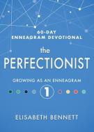 The Perfectionist: Growing as an Enneagram 1 di Elisabeth Bennett edito da WHITAKER HOUSE