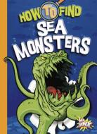 How to Find Sea Monsters di Thomas Kingsley Troupe edito da BLACK RABBIT BOOKS