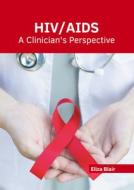 Hiv/Aids: A Clinician's Perspective edito da HAYLE MEDICAL