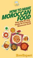 How To Make Moroccan Food di Howexpert edito da HowExpert