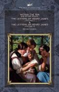 Within the Rim and Other Essays, The Letters of Henry James (volume I) & The Letters of Henry James (volume II) di Henry James edito da PRINCE CLASSICS