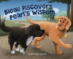 BLEAU DISCOVERS PEARL'S WISDOM: THE ADVE di ALLYSON KELL HORTON edito da LIGHTNING SOURCE UK LTD