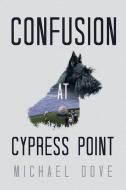 Confusion at Cypress Point di Michael Dove edito da iUniverse