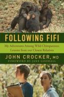 Following Fifi - My Adventures Among Wild Chimpanzees: Lessons from our Closest Relatives di John Crocker edito da Pegasus