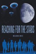 Reaching for the Stars di William H. White edito da Strategic Book Publishing & Rights Agency, LLC