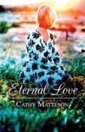 Eternal Love di Cathy Matteson edito da America Star Books