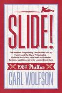 Slide!: The Baseball Tragicomedy That Defined Me, My Family, and the City of Philadelphia - And How It Could Have Been A di Carl Wolfson edito da MASCOT BOOKS