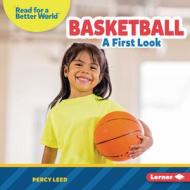 Basketball: A First Look di Percy Leed edito da LERNER PUBN
