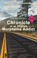 Chronicle of an English Morpheme Addict di Steven Mooney edito da LIGHTNING SOURCE INC