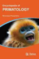 Encyclopedia of Primatology di Manoranjan Prasad Sinha edito da Delve Publishing