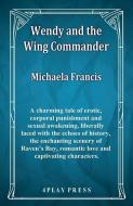 Wendy And The Wing Commander di Francis Michaela Francis edito da Fiction4All