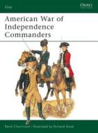 American War of Independence Commanders di Rene Chartrand edito da Bloomsbury Publishing PLC