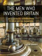 The Men Who Invented Britain di John Hannavy edito da Whittles Publishing