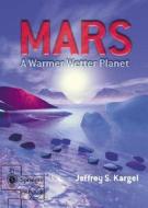 Mars - A Warmer, Wetter Planet di Jeffrey S. Kargel edito da Springer London