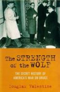 The Strength of the Wolf: The Secret History of America's War on Drugs di Douglas Valentine edito da Verso