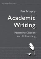 Academic Writing: Mastering Citation and Referencing di Paul Murphy edito da MUSWELL PR