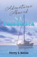 Adventures Aboard S/V Casablanca di Terry J. Kotas edito da Black Rose Writing