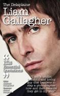 Delaplaine Liam Gallagher - His Essential Quotations di Andrew Delaplaine edito da Gramercy Park Press
