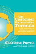 The Customer Communication Formula: How to communicate with your customers and boost your customer service brand The Customer Communication Formula: How to communicate with your customers and boost your customer service brand
