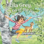 Lila Grey, Let Go of the Day di Autumn Radle edito da Painted Cave Publishing, LLC