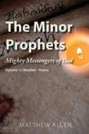 The Minor Prophets: Mighty Messengers of God Volume 1: Obadiah-Hosea di Matthew Allen edito da SPIRITBUILDING.COM