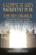A Glimpse of God's Magnificent Plans For His Children di Elder William D. Holmes edito da West Point Print and Media LLC