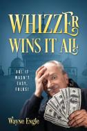 Whizzer Wins It All: But It Wasn't Easy, di WAYNE ENGLE edito da Lightning Source Uk Ltd