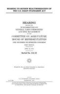 Hearing to Review Reauthorization of the U.S. Grain Standards ACT di United States Congress, United States House of Representatives, Committee On Agriculture edito da Createspace Independent Publishing Platform
