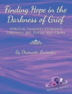 Finding Hope in the Darkness of Grief di Diamante Lavendar edito da Balboa Press