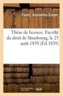 Th se de Licence. Facult de Droit de Strasbourg, Le 23 Ao t 1839 di Fleury-A edito da Hachette Livre - BNF