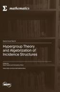 Hypergroup Theory and Algebrization of Incidence Structures edito da MDPI AG
