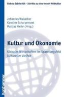Kultur Und Okonomie: Globales Wirtschaften Im Spannungsfeld Kultureller Vielfalt edito da Kohlhammer