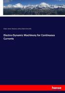 Electro-Dynamic Machinery for Continuous Currents di Edwin James Houston, Arthur Edwin Kennelly edito da hansebooks
