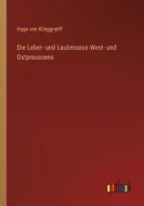 Die Leber- und Laubmoose West- und Ostpreussens di Hugo Von Klinggraeff edito da Outlook Verlag